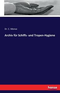 Archiv für Schiffs- und Tropen-Hygiene di C. Mense edito da hansebooks