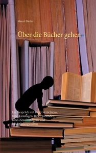 Über die Bücher gehen di Marcel Dietler edito da Books on Demand