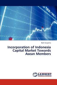 Incorporation of Indonesia Capital Market Towards Asean Members di Barli Suryanta edito da LAP Lambert Academic Publishing