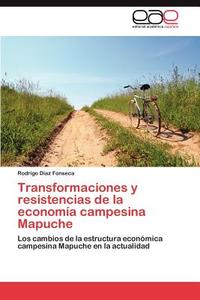 Transformaciones y resistencias de la economía campesina Mapuche di Rodrigo Díaz Fonseca edito da EAE