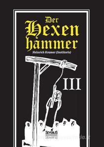 Der Hexenhammer: Malleus Maleficarum. Dritter Teil di Heinrich Kramer edito da Severus
