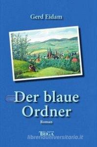 Der blaue Ordner di Gerd Eidam edito da TRIGA