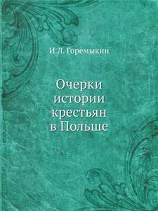 Ocherki Istorii Krest'yan V Pol'she di I L Goremykin edito da Book On Demand Ltd.