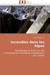 Incendies dans les Alpes di Aurélie Genries edito da Editions universitaires europeennes EUE