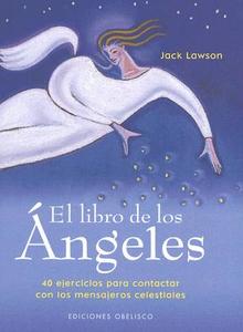 El Libro de los Angeles: 40 Ejercicios Para Contactar Con los Mensajeros Celestiales = The Angel's Book di Jack Lawson edito da Obelisco