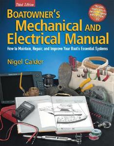 Boatowner's Mechanical and Electrical Manual: How to Maintain, Repair, and Improve Your Boat's Essential Systems di Nigel Calder, Calder Nigel edito da International Marine Publishing