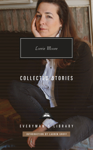 Collected Stories di Lorrie Moore edito da EVERYMANS LIB