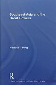 Southeast Asia and the Great Powers di Nicholas (University of Auckland Tarling edito da Taylor & Francis Ltd