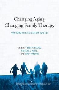 Changing Aging, Changing Family Therapy edito da Taylor & Francis Ltd