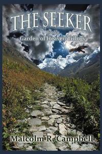 The Seeker: Book 1 of the Garden of Heaven Trilogy di Malcolm R. Campbell edito da Vanilla Heart Publishing