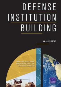 Defense Institution Building: An Assessment di Walter L. Perry, Stuart E. Johnson, Stephanie Pezard edito da RAND CORP