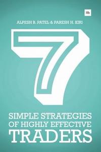 7 Simple Strategies of Highly Effective Traders di Paresh H. Kiri, Alpesh B. Patel edito da Harriman House Ltd