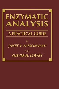 Enzymatic Analysis: A Practical Guide di Janet V. Passonneau, Oliver H. Lowry edito da SPRINGER NATURE