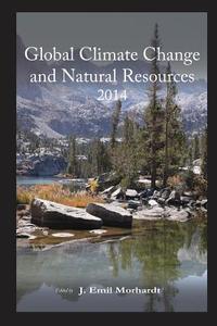Global Climate Change and Natural Resources 2014 di J. Emil Morhardt Ph. D. edito da Roberts Environmental Center