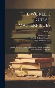 The World's Great Masterpieces di Frank Richard Stockton, Nathan Haskell Dole, Harry Thurston Peck edito da LEGARE STREET PR