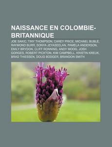 Naissance En Colombie-britannique: Joe S di Livres Groupe edito da Books LLC, Wiki Series