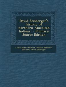 David Zeisberger's History of Northern American Indians di Archer Butler Hulbert, William Nathaniel Schwarze, David Zeisberger edito da Nabu Press