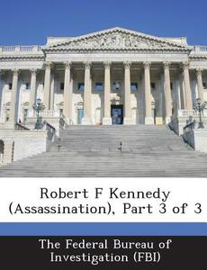 Robert F Kennedy (assassination), Part 3 Of 3 edito da Bibliogov