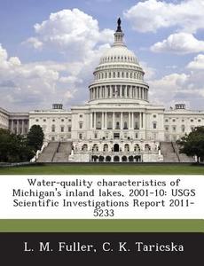 Water-quality Characteristics Of Michigan\'s Inland Lakes, 2001-10 di L M Fuller, C K Taricska edito da Bibliogov
