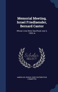 Memorial Meeting, Israel Friedlaender, Bernard Cantor di American Jewish Joint Distrib Committee edito da Sagwan Press