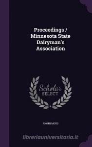 Proceedings / Minnesota State Dairyman's Association di Anonymous edito da Palala Press