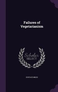 Failures Of Vegetarianism di Eustace Miles edito da Palala Press