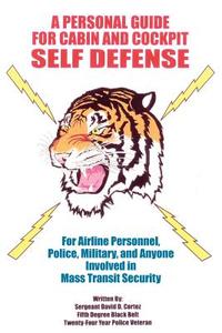 A Personal Guide for Cabin and Cockpit Self Defense di Sergeant David D. Cortez edito da AuthorHouse