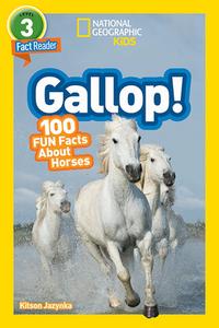National Geographic Kids Readers: Gallop! 100 Fun Facts About Horses di National Geographic Kids, Kitson Jazynka edito da National Geographic Kids