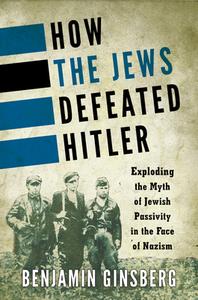 How The Jews Defeated Hitler di Benjamin Ginsberg edito da Rowman & Littlefield