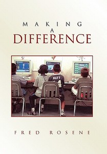 Making A Difference di Fred Rosene edito da Xlibris