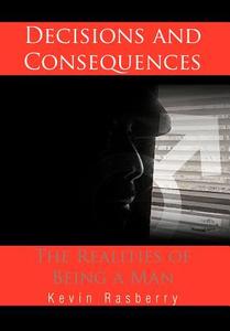 Decisions and Consequences di Kevin Rasberry edito da AuthorHouse