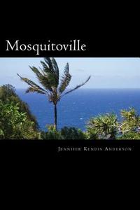 Mosquitoville di Jennifer Kendis Anderson edito da Createspace
