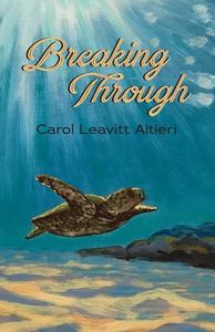 Breaking Through di Carol Leavitt Altieri edito da Goose River Press