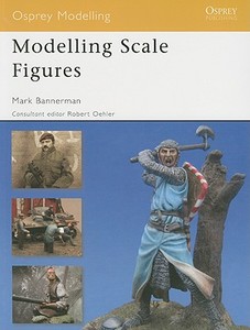 Modelling Scale Figures di Mark Bannerman edito da Bloomsbury Publishing PLC