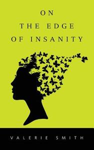 On the Edge of Insanity di Valerie Smith edito da New Generation Publishing
