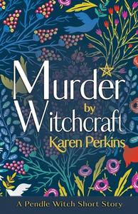 Murder by Witchcraft di Karen Perkins edito da LionheART Publishing House