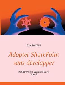 Adopter SharePoint sans développer di Frank Poireau edito da Books on Demand