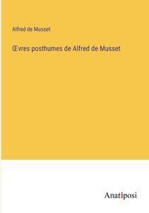 ¿vres posthumes de Alfred de Musset di Alfred De Musset edito da Anatiposi Verlag