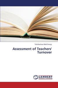 Assessment of Teachers' Turnover di Tekleberhan Redi Firezgi edito da LAP Lambert Academic Publishing