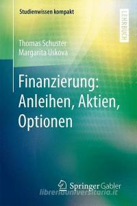 Finanzierung: Anleihen, Aktien, Optionen di Thomas Schuster, Margarita Uskova edito da Springer-Verlag GmbH
