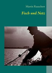 Fisch und Netz di Martin Rauschert edito da Books on Demand