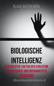 Biologische Intelligenz di Klaus-Dieter Grün edito da Books on Demand