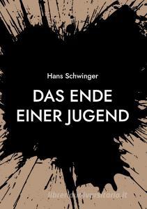 Das Ende einer Jugend di Hans Schwinger edito da Books on Demand
