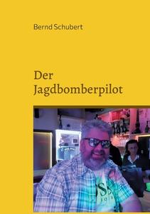 Der Jagdbomberpilot di Bernd Schubert edito da Books on Demand