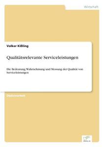 Qualitätsrelevante Serviceleistungen di Volker Kißling edito da Diplom.de