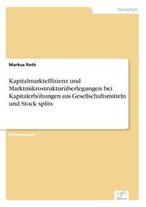 Kapitalmarkteffizienz und Marktmikrostrukturüberlegungen bei Kapitalerhöhungen aus Gesellschaftsmitteln und Stock splits di Markus Roth edito da Diplom.de
