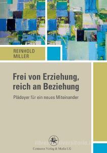Frei von Erziehung, reich an Beziehung di Reinhold Miller edito da Centaurus Verlag & Media