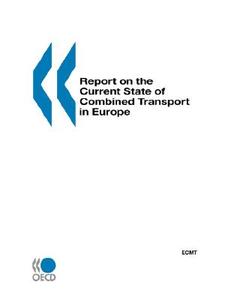 Report on the Current State of Combined Transport in Europe di By Oecd Pu Published by Oecd Publishing edito da EUROPEAN COUNCIL OF MINISTRIES