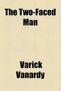 The Two-faced Man di Varick Vanardy edito da General Books Llc