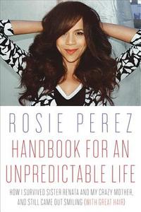 A Handbook For An Unpredictable Life di Rosie Perez edito da Random House Usa Inc